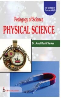 CC-07B_3_Science_Pedagogy of Science Teaching: Physical Science (BEd_3rd Sem) A.K.S